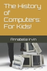 The History of Computers: For Kids! Cover Image