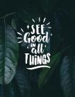 See good in all things: Inspirational quote notebook ★ Personal notes ★ Daily diary ★ Office supplies 8.5 x 11 - big noteboo By Paper Juice Cover Image