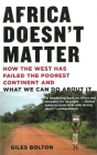Africa Doesn't Matter: How the West Has Failed the Poorest Continent and What We Can Do About It Cover Image