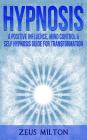 Hypnosis: A Positive Influence - Mind Control & Self-Hypnosis Guide for Transformation Cover Image
