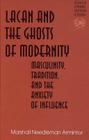 Lacan and the Ghosts of Modernity: Masculinity, Tradition, and the Anxiety of Influence (Studies in Literary Criticism and Theory #20) Cover Image