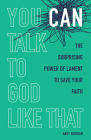 You Can Talk to God Like That: The Surprising Power of Lament to Save Your Faith Cover Image