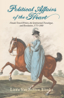 Political Affairs of the Heart: Female Travel Writers, the Sentimental Travelogue, and Revolution, 1775-1800 (Transits: Literature, Thought & Culture, 1650-1850) By Linda Van Netten Blimke Cover Image
