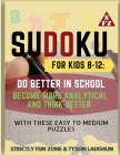 Sudoku for Kids 8-12: Do Better in School, Become More Analytical and Think Better with These Easy to Medium Puzzles Cover Image