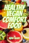 Healthy Vegan Comfort Food By Floyd Tillery Cover Image