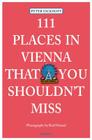 111 Places in Vienna That You Shouldn't Miss (111 Places...) By Peter Eickhoff, Karl Haimel Cover Image