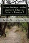 Meanderings on the Western Edges of Eastern Europe I: Salzburg, Krakow, Lublin, Zamosc, Budapest & Berlin By John Wiley Gould Cover Image