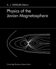 Physics of the Jovian Magnetosphere (Cambridge Planetary Science Old #3) By A. J. Dessler (Editor) Cover Image