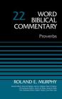 Proverbs, Volume 22: 22 (Word Biblical Commentary) By Roland E. Murphy, Bruce M. Metzger (Editor), David Allen Hubbard (Editor) Cover Image