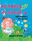 Mermaid alphabet and numbers coloring book: Amazing Mermaid alphabet and numbers book for girls Coloring pages for kids ages 3+ Activity book Cover Image