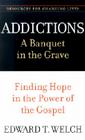 Addictions: A Banquet in the Grave: Finding Hope in the Power of the Gospel (Resources for Changing Lives) Cover Image