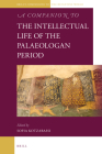 A Companion to the Intellectual Life of the Palaeologan Period (Brill's Companions to the Byzantine World #12) By Sofia Kotzabassi (Volume Editor) Cover Image