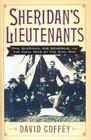 Sheridan's Lieutenants: Phil Sheridan, His Generals, and the Final Year of the Civil War (American Crisis Series: Books on the Civil War Era) By David Coffey Cover Image