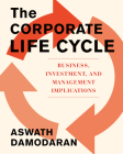 The Corporate Lifecycle: Business, Investment, and Management Implications By Aswath Damodaran Cover Image