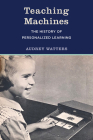 Teaching Machines: The History of Personalized Learning By Audrey Watters Cover Image