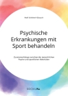 Psychische Erkrankungen mit Sport behandeln. Zusammenhänge zwischen der menschlichen Psyche und sportlichen Aktivitäten By Noël Schötterl-Glausch Cover Image