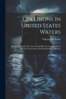 Collisions In United States Waters: Being A List Of All The Cases Decided By The Supreme Court Of The United States Involving Maritime Collisions Cover Image