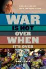 War Is Not Over When It's Over: Women Speak Out from the Ruins of War By Ann Jones Cover Image