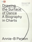 Drawing the Surface of Dance: A Biography in Charts By Annie-B Parson Cover Image