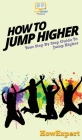 How To Jump Higher: Your Step By Step Guide To Jump Higher By Howexpert Cover Image