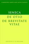 Seneca: de Otio; de Brevitate Vitae (Cambridge Greek and Latin Classics) By Seneca, G. D. Williams (Editor) Cover Image