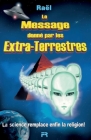 Le Message donné par les Extra-Terrestres: La science remplace enfin la religion By Nova International Corp (Editor), Raël Cover Image