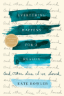 Everything Happens for a Reason: And Other Lies I've Loved By Kate Bowler Cover Image