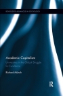 Academic Capitalism: Universities in the Global Struggle for Excellence (Routledge Advances in Sociology) Cover Image