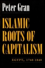 Islamic Roots of Capitalism: Egypt, 1760-1840 (Middle East Studies Beyond Dominant Paradigms) Cover Image