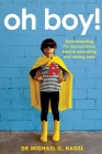 Oh Boy!: Understanding the Neuroscience Behind Educating and Raising Boys By Michael C. Nagel Cover Image