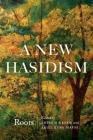A New Hasidism: Roots By Rabbi Arthur Green (Editor), Ariel Evan Mayse (Editor) Cover Image