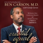 Created Equal: The Painful Past, Confusing Present, and Hopeful Future of Race in America By Ben Carson, Ben Carson (Read by), Alveda King (Foreword by) Cover Image