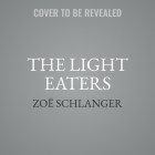 The Light Eaters: How the Unseen World of Plant Intelligence Offers a New Understanding of Life on Earth By Zoë Schlanger Cover Image