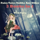 Fairy Tales Unlike Any Other: 3 Books In 1 By Wild Fairy Cover Image