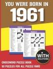 You Were Born In 1961: Crossword Puzzle Book: Crossword Puzzle Book For Adults & Seniors With Solution By A. G. Minha Margi Publication Cover Image