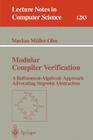 Modular Compiler Verification: A Refinement-Algebraic Approach Advocating Stepwise Abstraction (Lecture Notes in Computer Science #1283) Cover Image