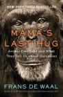 Mama's Last Hug: Animal Emotions and What They Tell Us about Ourselves By Frans de Waal Cover Image