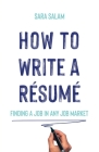 How to Write a Résumé: Finding a Job in Any Job Market By Sara Salam Cover Image