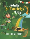 Adults St Patrick's Day Coloring Book: An Adult Coloring Book with Beautiful Saint Patrick Things, Irish Shamrock, Leprechaun and Other Saint Patrick' By Dhabak Art Coloring Cover Image