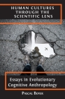 Human Cultures through the Scientific Lens: Essays in Evolutionary Cognitive Anthropology By Pascal Boyer Cover Image
