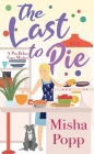 The Last to Pie: A Pies Before Guys Mystery By Misha Popp Cover Image