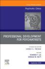 Professional Development for Psychiatrists, an Issue of Psychiatric Clinics of North America: Volume 42-3 (Clinics: Internal Medicine #42) Cover Image