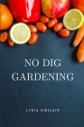 No Dig Gardening By Lydia Sinclair Cover Image