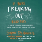 If You're Freaking Out, Read This Lib/E: A Coping Workbook for Building Good Habits, Behaviors, and Hope for the Future By Simone Deangelis, Faith G. Harper (Foreword by), Cassandra De Cuir (Director) Cover Image