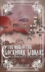 The Rose in the Clockwork Library: A Steampunk Beauty & the Beast Retelling (Clockwork Chronicles #3) Cover Image