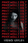 Mary, Will I Die? By Shawn Sarles Cover Image