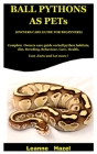 Ball Pythons As Pets ( Owners Care Guide For Beginners): Complete Owners care guide on Ball Python Habitats, Diet, Breeding, Behaviour, Care, Health, By Leanne Hazel Cover Image