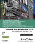 Autodesk Revit Architecture 2016 for Architects and Designers, 12th Edition By Prof Sham Tickoo Purdue Univ Cover Image