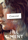 Consent: A Memoir By Jill Ciment Cover Image