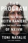 The Program: Inside the Mind of Keith Raniere and the Rise and Fall of NXIVM By Toni Natalie, Chet Hardin Cover Image